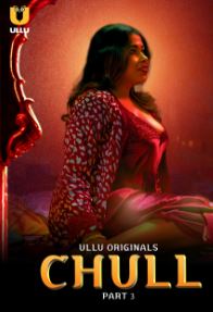 Chull Part 3 2023 Ullu Hindi Web Series Download 480p 720p 1080p FilmyZilla