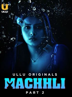 Machhli Part 2 2024 Ullu Hindi Web Series Download 480p 720p 1080p FilmyZilla Filmyzilla Filmywap